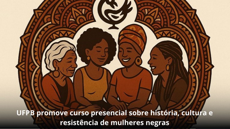UFPB promove curso presencial sobre história, cultura e resistência de mulheres negras